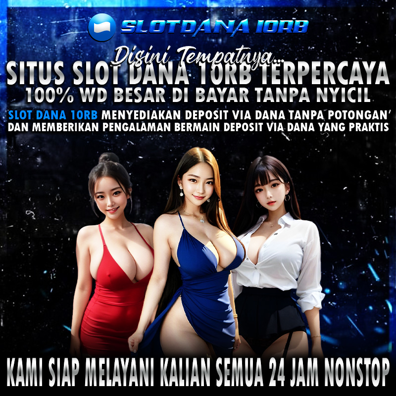 SLOT DANA Situs Deposit Via Dana 10rb Register Terbanyak Sampai Saat Ini